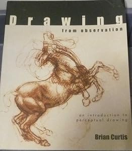 Drawing from Observation: An Introduction to Perceptual Drawing by Brian Curtis