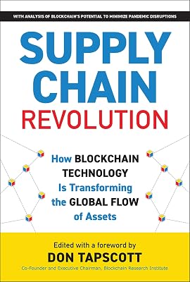 Supply Chain Revolution: How Blockchain Technology Is Transforming the Global Flow of Assets (Blockchain Research Institute Enterprise Series)