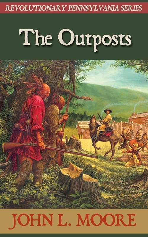 The Outposts (Revolutionary Pennsylvania) by John L Moore