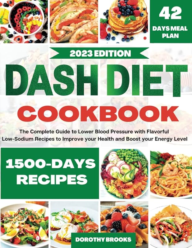 Dash Diet Cookbook: The Complete Guide to Lower Blood Pressure with Flavorful Low-Sodium Recipes and 6 Weekly Plans to Improve your Health and Boost your Energy Level by Dorothy Brooks