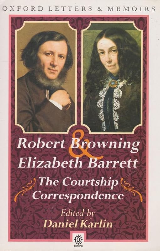 The Courtship Correspondence 1845-1846 (Oxford Letters and Memoirs) by Robert Browning