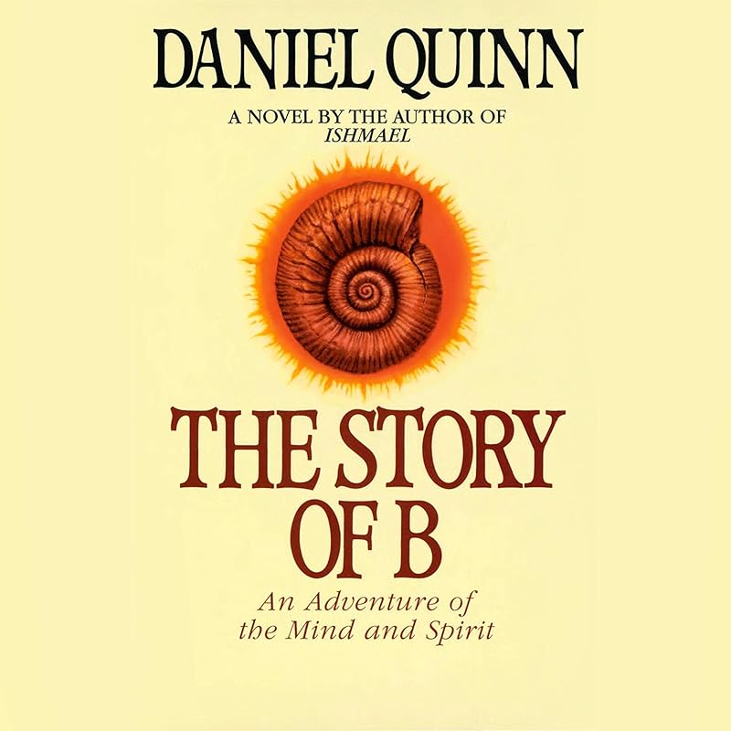 The Story of B: Ishmael Series, Book 2 by Daniel Quinn