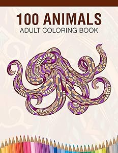100 Animals Adult Coloring Book: Animal Lovers Coloring Book with 100 Gorgeous Lions, Elephants, Owls, Horses, Dogs, Cats, Plants and Wildlife for ... and More! | Animal Coloring Activity Book