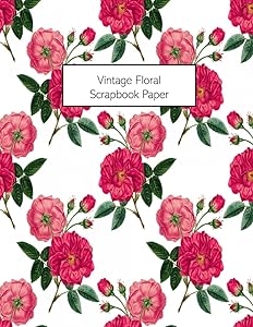 Vintage Floral Scrapbook Paper: 20 Sheets: Single-Sided Decorative Flower Patterned Paper For Junk Journals, Scrapbooks and Decoupage
