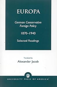 Europa: German Conservative Foreign Policy 1870-1940 by Dr. Alexander Jacob