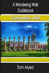 A Wandering Walk Guidebook: Columbia, MO by Tom Alyea