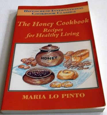 The Honey Cookbook: Recipes for Healthy Living (Hippocrene International Cookbook Classics)