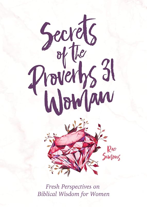 Secrets of the Proverbs 31 Woman: A Devotional for Women by Rae Simons