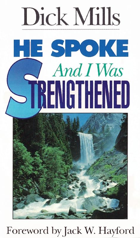 He Spoke, and I was Strengthened by Dick Mills