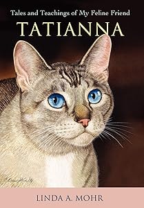 Tatianna: Tales and Teachings of My Feline Friend by Linda Mohr