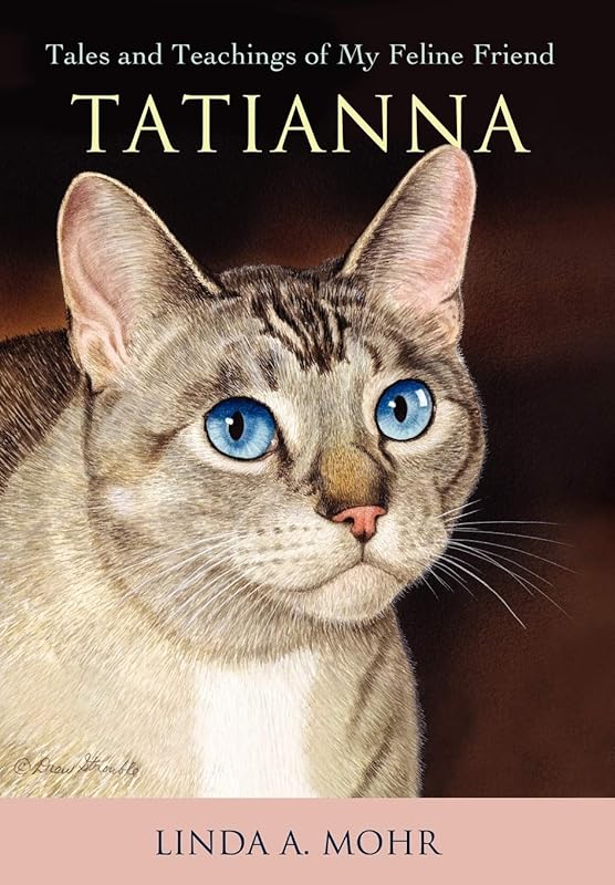 Tatianna: Tales and Teachings of My Feline Friend by Linda Mohr