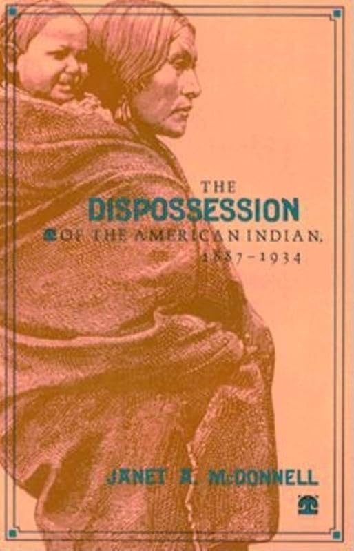 The Dispossession of the American Indian, 18871934 by Janet A McDonnell