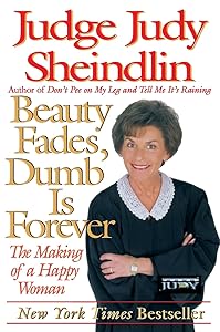 Beauty Fades, Dumb Is Forever: The Making of a Happy Woman