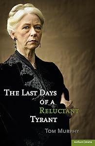 The Last Days of a Reluctant Tyrant (Modern Plays) by Tom Murphy