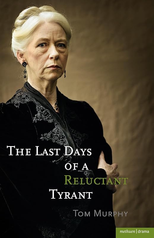 The Last Days of a Reluctant Tyrant (Modern Plays) by Tom Murphy