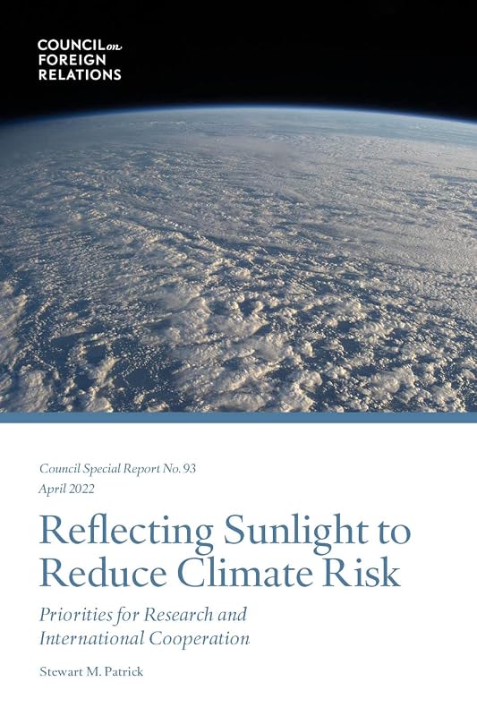 Reflecting Sunlight to Reduce Climate Risk: Priorities for Research and International Cooperation by Stewart Patrick