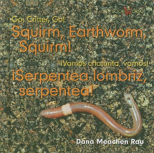 Squirm, Earthworm, Squirm! / iSerpentea lombriz, serpentae! by Dana Meachen Rau