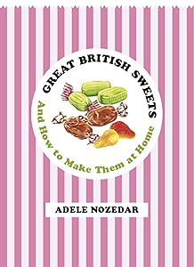 Great British Sweets: And How To Make Them at Home