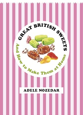 Great British Sweets: And How To Make Them at Home