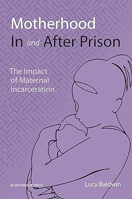 Motherhood In and After Prison: The Impact of Maternal Incarceration