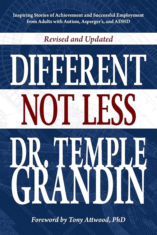 Different... Not Less: Inspiring Stories of Achievement and Successful Employment from Adults with Autism, Asperger's, and ADHD (Revised & Updated) by Temple Grandin