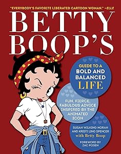 Betty Boop's Guide to a Bold and Balanced Life: Fun, Fierce, Fabulous Advice Inspired by the Animated Icon by Susan Wilking Horan