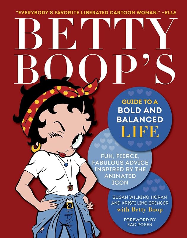 Betty Boop's Guide to a Bold and Balanced Life: Fun, Fierce, Fabulous Advice Inspired by the Animated Icon by Susan Wilking Horan