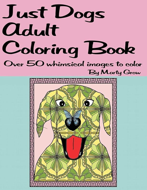 Just Dogs Adult Coloring Book: Over 50 Whimsical Images by Marty Grow
