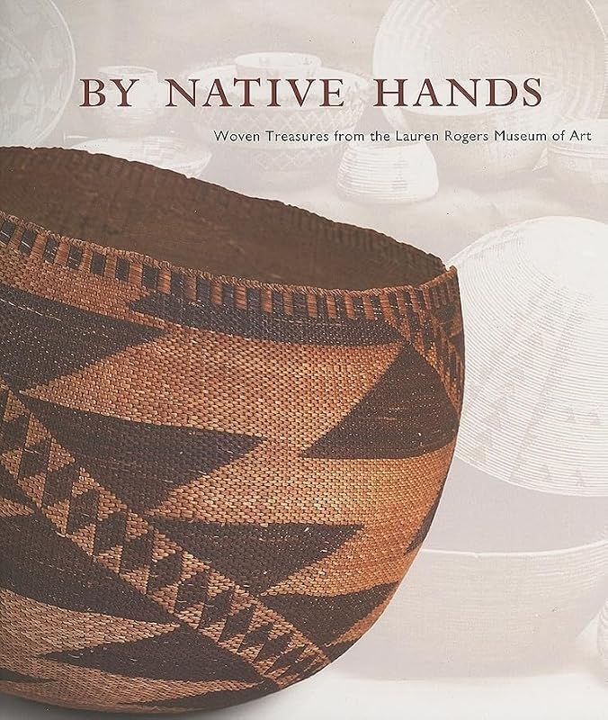 By Native Hands: Woven Treasures from the Lauren Rogers Museum of Art by Stephen W. Cook