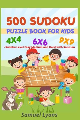 500 Sudoku Puzzle Book for Kids - Sudoku 4x4 6x6 9x9 Level Easy Medium and Hard with Solution
