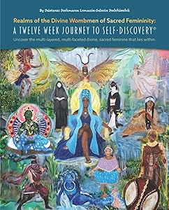 Realms of the Divine Wombmen of Sacred Femininity: A Twelve Week Journey to Self-Discovery by Mistress Mehmuna Melchizedek