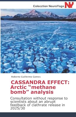 CASSANDRA EFFECT: Arctic “methane bomb” analysis: Consultation without response to scientists about an abrupt feedback of clathrate release in 2025/30 ... A Todos los Budistas y Creyentes en Dios)