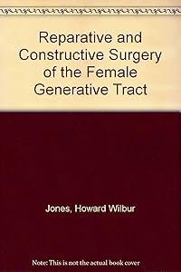 Reparative and Constructive Surgery of the Female Generative Tract by Howard Wilbur Jones