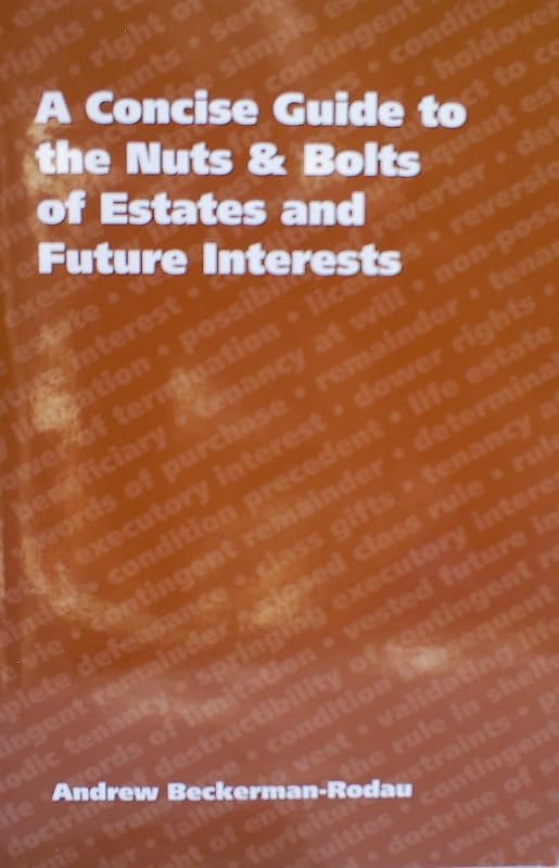 A Concise Guide to the Nuts & Bolts of Estates and Future Interests by Andrew Beckerman-Rodau