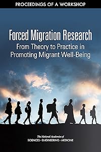 Forced Migration Research: From Theory to Practice in Promoting Migrant Well-Being: Proceedings of a Workshop