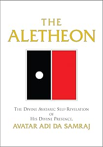 The Aletheon: The Divine Avataric Self-Revelation of His Divine Presence, Avatar Adi Da Samraj by Avatar Adi Da Samraj