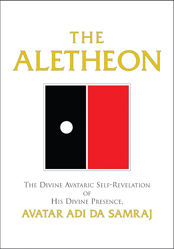 The Aletheon: The Divine Avataric Self-Revelation of His Divine Presence, Avatar Adi Da Samraj by Avatar Adi Da Samraj