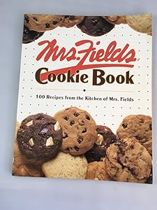 Mrs. Fields Cookie Book: 100 Recipes from the Kitchen of Mrs. Fields by Debbi Fields