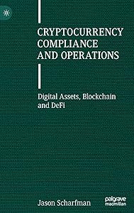 Cryptocurrency Compliance and Operations: Digital Assets, Blockchain and DeFi by Jason Scharfman