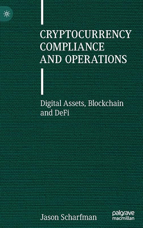 Cryptocurrency Compliance and Operations: Digital Assets, Blockchain and DeFi by Jason Scharfman