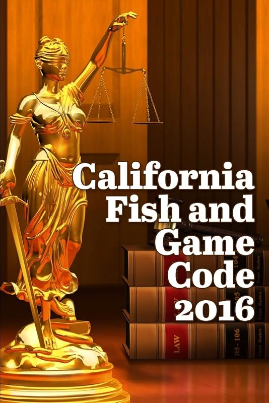 California Fish and Game Code 2016 by John Snape