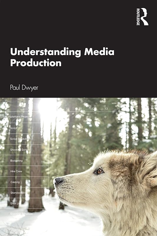 Understanding Media Production by Paul Dwyer