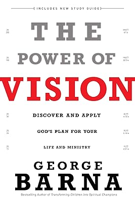 The Power of Vision: Discover and Apply God's Plan for Your Life and Ministry