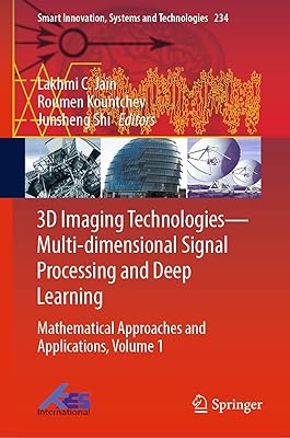 3D Imaging Technologies—Multi-dimensional Signal Processing and Deep Learning: Mathematical Approaches and Applications, Volume 1 (Smart Innovation, Systems and Technologies Book 234)