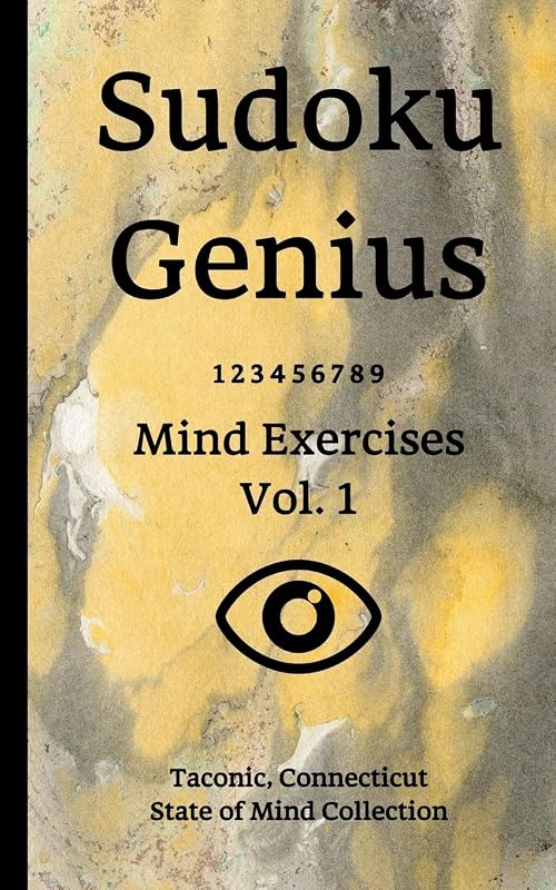 Sudoku Genius Mind Exercises Volume 1: Taconic, Connecticut State of Mind Collection by Connecticut state of mind collection, Taconic