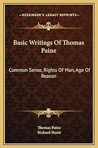 Basic Writings Of Thomas Paine: Common Sense, Rights Of Man, Age Of Reason