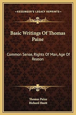Basic Writings Of Thomas Paine: Common Sense, Rights Of Man, Age Of Reason