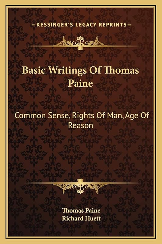 Basic Writings Of Thomas Paine: Common Sense, Rights Of Man, Age Of Reason by Thomas Paine