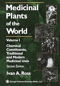 Medicinal Plants of the World: Volume 1: Chemical Constituents, Traditional and Modern Medicinal Uses (Medicinal Plants of the World (Humana))
