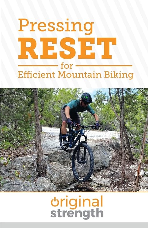 Pressing RESET for Efficient Mountain Biking (Pressing RESET For Living Life Better & Stronger) by Original Strength